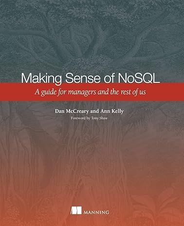 making sense of nosql a guide for managers and the rest of us 1st edition dan mccreary ,ann kelly 1617291072,