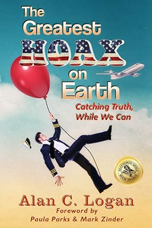 the greatest hoax on earth catching truth while we can 1st edition alan logan ,paula parks ,mark zinder