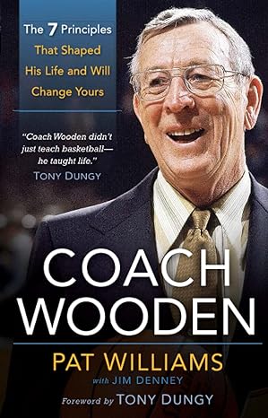 coach wooden the 7 principles that shaped his life and will change yours 1st edition pat williams ,jim denney