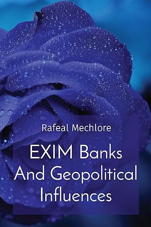 exim banks and geopolitical influences 1st edition rafeal mechlore 8196640056, 978-8196640057