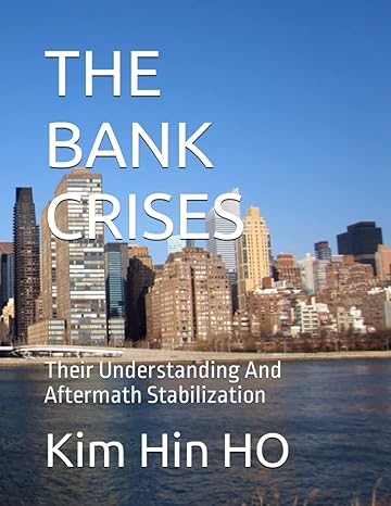 the bank crises their understanding and aftermath stabilization 1st edition prof kim hin david ho dr