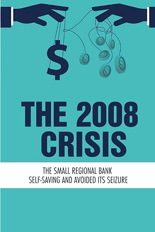 the 2008 crisis the small regional bank self saving and avoided its seizure 1st edition casie hetrick