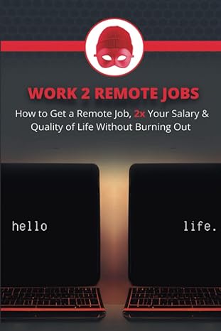 work 2 remote jobs how to get a remote job 2x your salary and quality of life without burning out 1st edition