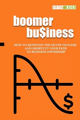 boomer business how to monetize the silver tsunami and shortcut your path to business ownership 1st edition