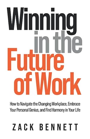 winning in the future of work how to navigate the changing workplace embrace your personal genius and find