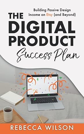 the digital product success plan building passive income on etsy 1st edition rebecca wilson 979-8757966830
