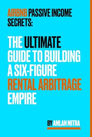 airbnb passive income secrets the ultimate guide to building a six figure rental arbitrage empire 1st edition