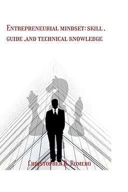 entrepreneurial mindset skill guide and technical knowledge 1st edition christopher b romero 979-8841122418