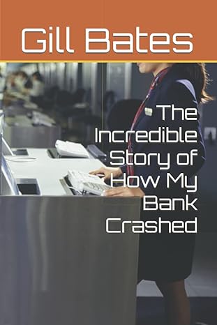 the incredible story of how my bank crashed 1st edition gill bates b0bj4ptxm4, 979-8358275874