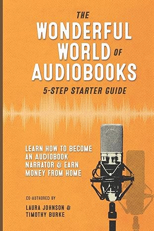 the wonderful world of audiobooks 5 step starter guide how to become an audiobook narrator and earn money