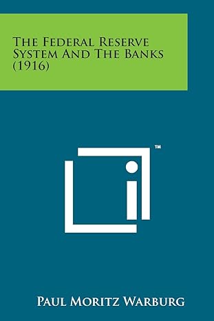 the federal reserve system and the banks 1st edition paul moritz warburg 1498175546, 978-1498175548