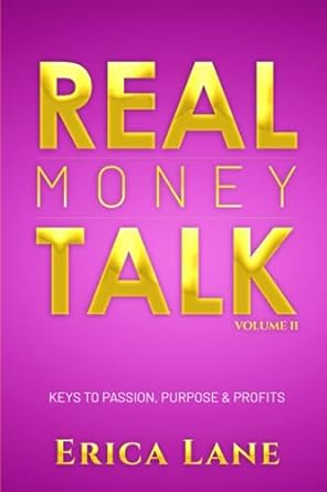 real money talk volume ii the keys to passion purpose and profit 1st edition erica lane 979-8859094721