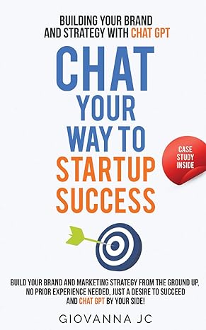 chat your way to startup success building your brand and strategy with chat gpt 1st edition giovanna jc