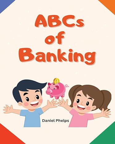 abcs of banking 1st edition daniel phelps 979-8864232460