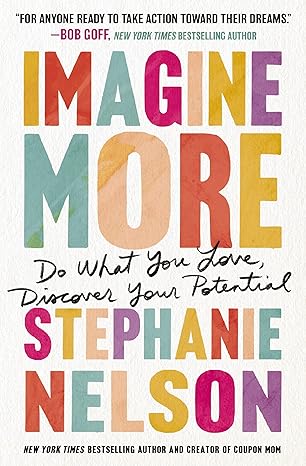 imagine more do what you love discover your potential 1st edition stephanie nelson 1400244013, 978-1400244010
