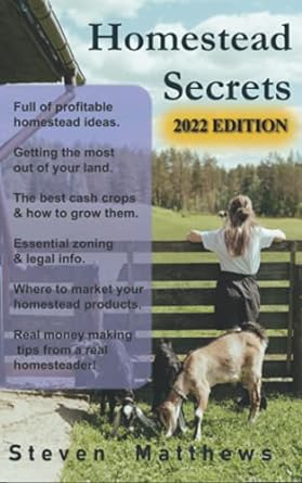 homestead secrets turn your land into gold a sustainable homesteading guide to self sufficient living