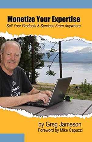 monetize your expertise sell your products and services from anywhere 1st edition greg jameson 979-8666770825