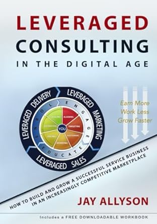 leveraged consulting in the digital age how to build and grow a successful service business in an