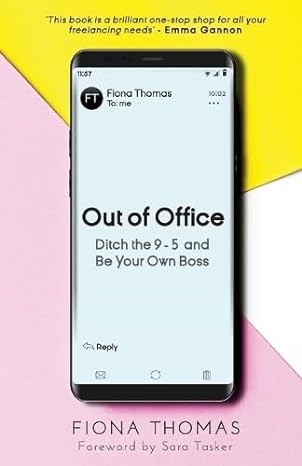 out of office ditch the 9 5 and be your own boss 1st edition fiona thomas 183796288x, 978-1837962884