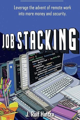 job stacking leverage the advent of remote work into more money and security 1st edition j rolf haltza