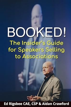 booked the insiders guide for speakers selling to associations 1st edition ed rigsbee csp ,aidan crawford