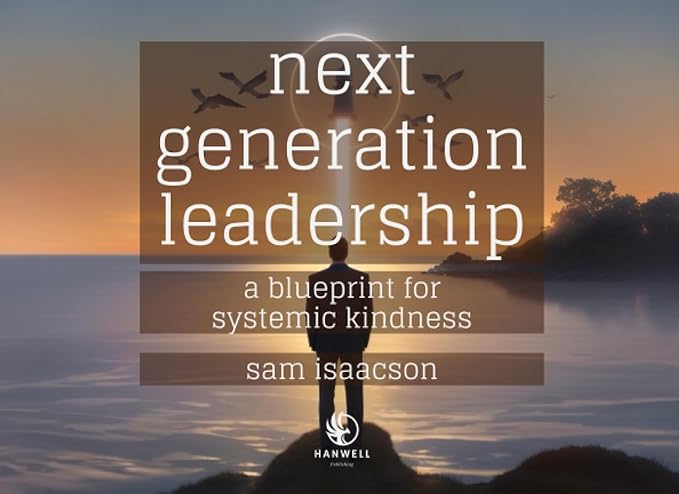 next generation leadership a blueprint for systemic kindness 1st edition sam isaacson 979-8851757013