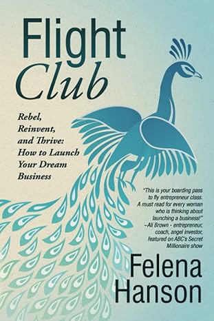 flight club rebel reinvent and thrive how to launch your dream business 1st edition felena hanson 0692674691,