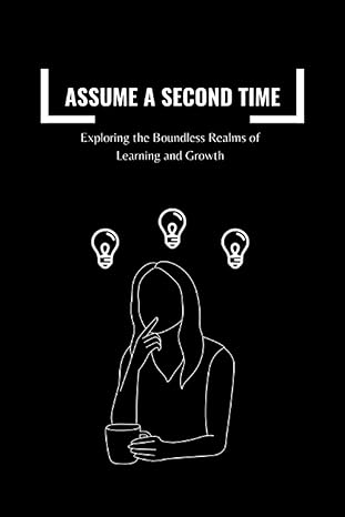 assume a second time exploring the boundless realms of learning and growth 1st edition gary j. green