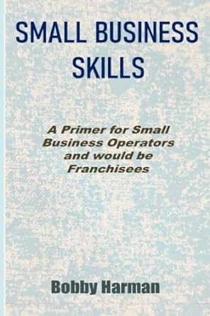 Small Business Skills A Primer For Small Business Operators And Would Be Franchisees