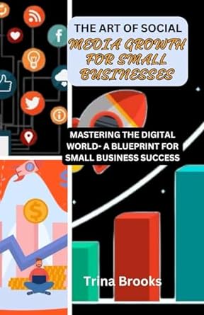 the art of social media growth for small businesses mastering the digital world a blueprint for small