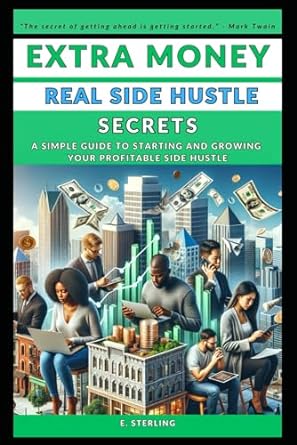 extra money real side hustle secrets a simple guide to starting and growing your profitable side hustle 1st