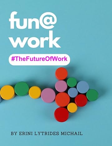 the future of work creating a culture of joy and creativity 1st edition erini lytrides michail 979-8860080034