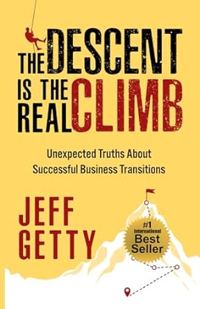 the descent is the real climb unexpected truths about successful business transitions 1st edition jeff getty