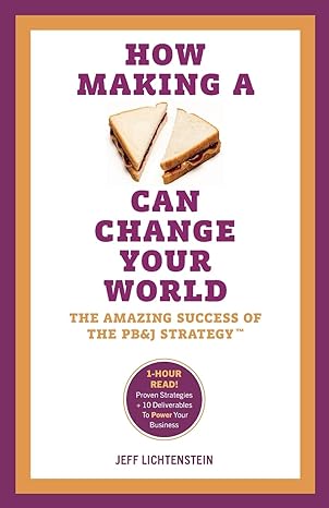 how making a sandwich can change your world the amazing success of the pbandj strategy 1st edition jeff