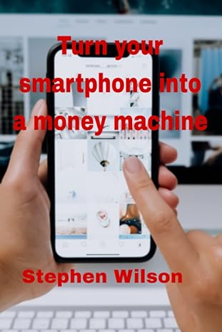 turn your smartphone into a money machine 1st edition stephen wilson 979-8849149547