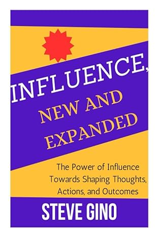 influence new and expanded the power of influence towards shaping thoughts actions and outcomes 1st edition