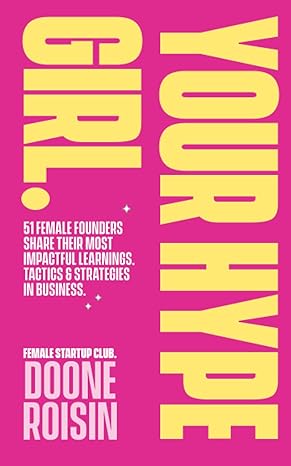 your hype girl 51 female founders share their most impactful learnings tactics and strategies in business 1st