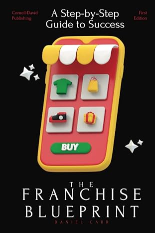 the franchise blueprint a step by step guide to franchising success 1st edition daniel carr 979-8375863511