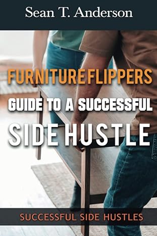 furniture flippers guide to a successful side hustle 1st edition sean t. anderson 979-8369915943