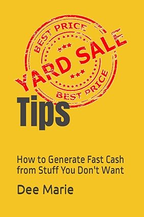 yard sale tips how to generate fast cash from stuff you don t want 1st edition dee marie 979-8396985742