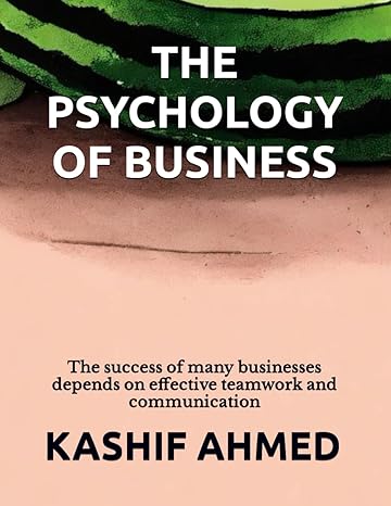 the psychology of business decoding the science of buying decisions 1st edition kashif ahmed 979-8863025650