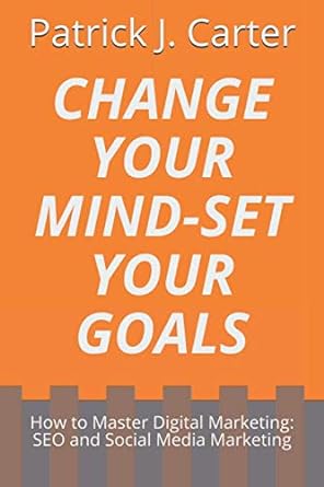 change your mindset your goals how to master digital marketing seo and social media marketing entrepreneur