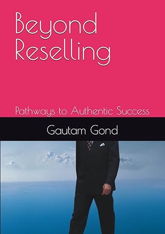 beyond reselling pathways to authentic success 1st edition gautam gond 979-8861472418