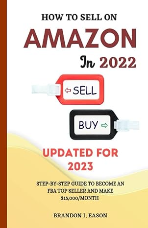 how to sell on amazon 2022 step by step guide to become an fba top seller and make $15 000/month 1st edition