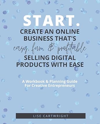 start a workbook and planning guide for creative entrepreneurs create an online business that s easy fun and