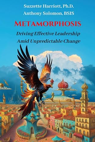 metamorphosis driving effective leadership amid unpredictable change 1st edition suzzette harriott ph.d.