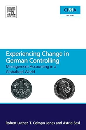 experiencing change in german controlling management accounting in a globalizing world 1st edition robert