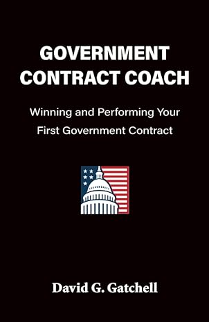 government contract coach winning and performing your first government contract 1st edition david g. gatchell