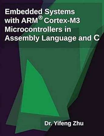 embedded systems with arm cortex m3 microcontrollers in assembly language and c 1st edition yifeng zhu