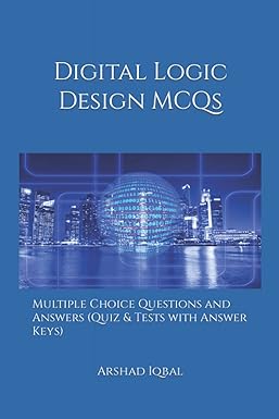 digital logic design mcqs multiple choice questions and answers 1st edition arshad iqbal 1521914478,